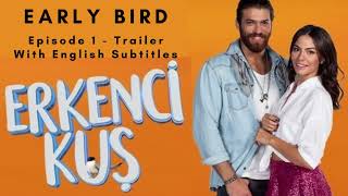 Erkenci Kus (Early Bird) - Bölüm (Episode) 1 Trailer (With English Subtitles)