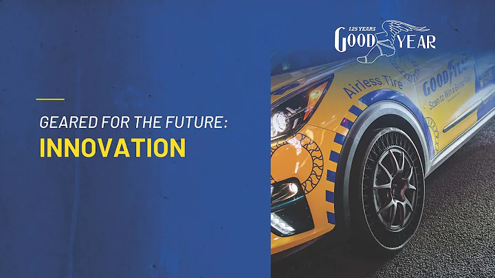 Goodyear: 125 Years in Motion - Geared For The Future: Innovation