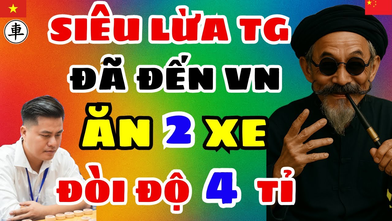 [cờ tướng] Siêu lừa TG đã đến ăn 2 xe của HUYNH tự tin đòi độ 4 tỉ chấp hết VN