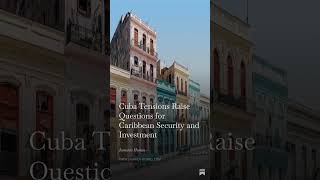 News | Cuba Tensions Raise Questions for Caribbean Security and Investment Developments involving…