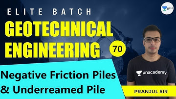 Negative Friction Piles and Underreamed Pile | L - 70 | Geotechnical Engineering | Elite Batch
