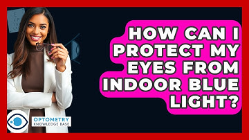 How Can I Protect My Eyes From Indoor Blue Light? - Optometry Knowledge Base