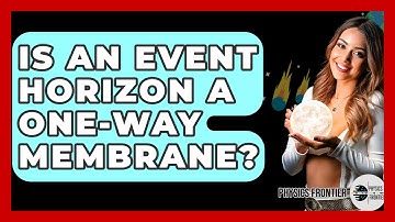 Is An Event Horizon A One-way Membrane? - Physics Frontier