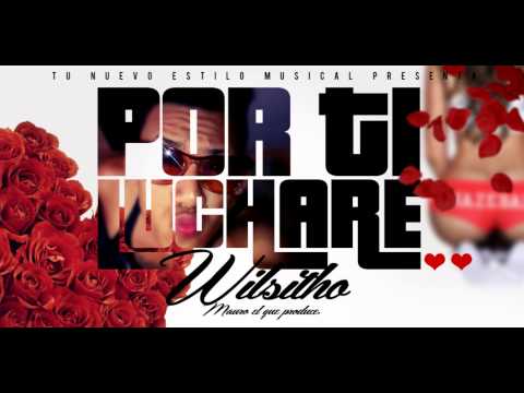 Por Ti Luchare (Original) Wilsitho ®