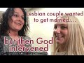 Lesbian couple wanted to get married but then God intervened!