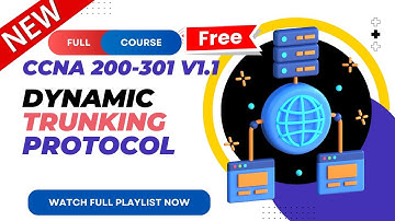 54. Dynamic Trunking Protocol | CCNA 200-301 v1.1 | CCNA v1.1 | New CCNA Full Course | Ajay Kumawat