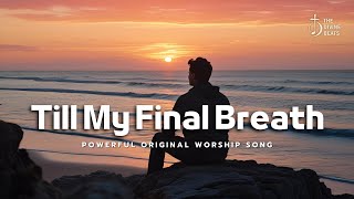 Download Lagu Till My Final Breath | A Song of Unshakable Worship | New Christian Song MP3 Download Lagu Till My Final Breath | A Song of Unshakable Worship | New Christian Song MP3