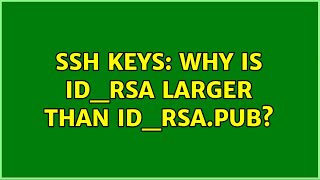 SSH keys: why is id_rsa larger than id_rsa.pub? (2 Solutions!!)