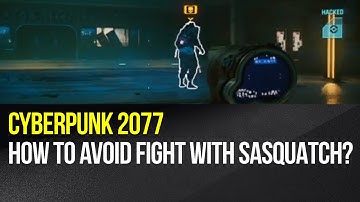 Cyberpunk 2077 - How to avoid the fight with Sasquatch?