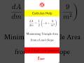(Calculus/Derivative) Minimizing Triangle Area from a Line's Slope (Quiz-Exam level questions)