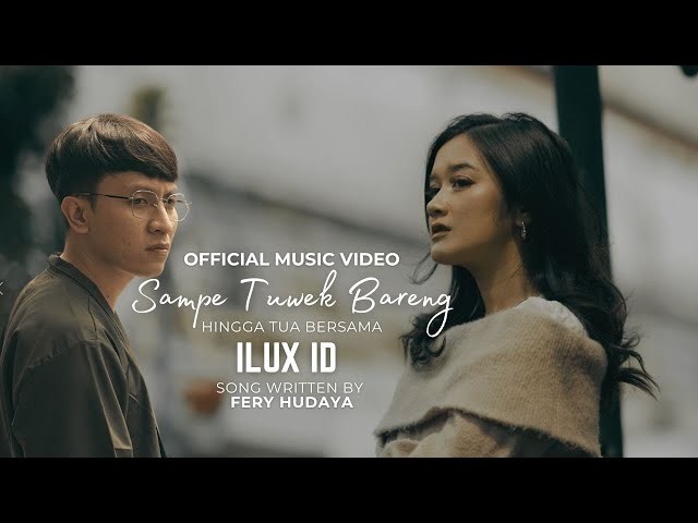 ILUX - HINGGA TUA BERSAMA / SAMPE TUWEK BARENG ( OFFICIAL MUSIC VIDEO ) class=