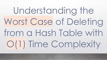 Understanding the Worst Case of Deleting from a Hash Table with O(1) Time Complexity