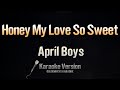 Honey My Love So Sweet - April Boys (Karaoke)