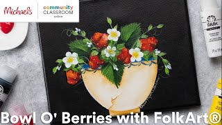 Online Class: Bowl O' Berries with FolkArt® | Michaels