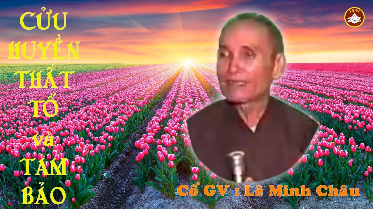 CỬU HUYỀN và TAM BẢO Cố GV : Lê Minh Châu Giảng Rất Tuyệt Diệu