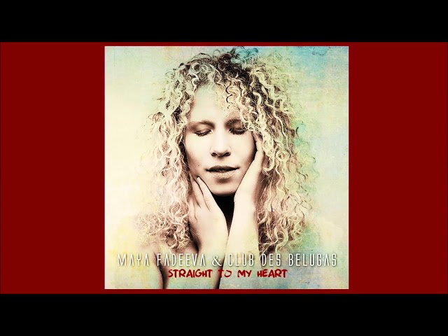 Maya Fadeeva, Club Des Belugas - Straight To My Heart