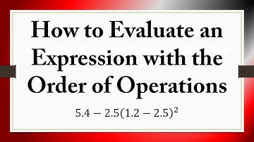 How to Evaluate an Expression with the Order of Operations: 5.4−2.5(1.2−2.5)^2