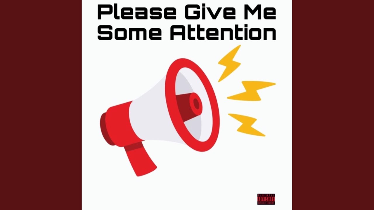 Please Give Me Some Attention - YouTube