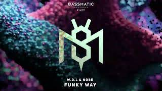 W.D.L & NOBE - Funky Way | Bassmatic Records