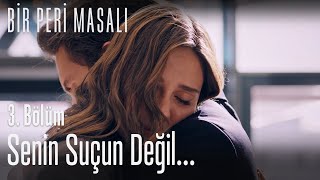 Senin Suçun Değil... - Bir Peri Masalı 3. Bölüm