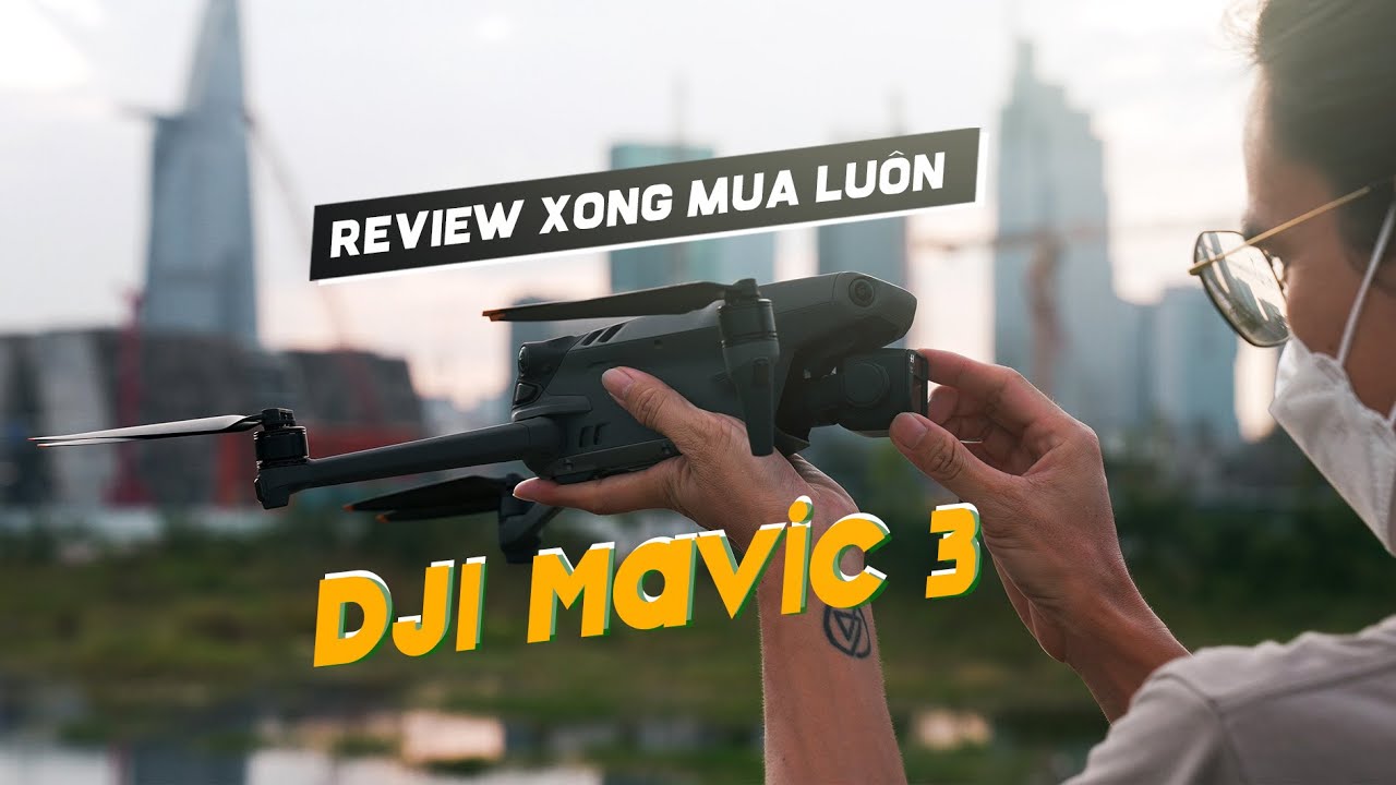 Review DJI Mavic 3 xong bỏ tiền túi mua luôn!!!