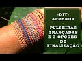 DIY - Pulseiras trançadas com 3 opções de finalização - #CRIATIVIDADESEMROTEIRO