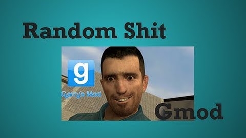 Random Shit with friends   GMod