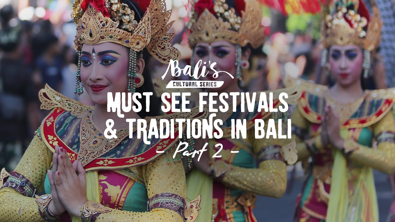 BALI'S CULTURAL SERIES MUST SEE FESTIVALS & TRADITIONS IN BALIPART 2