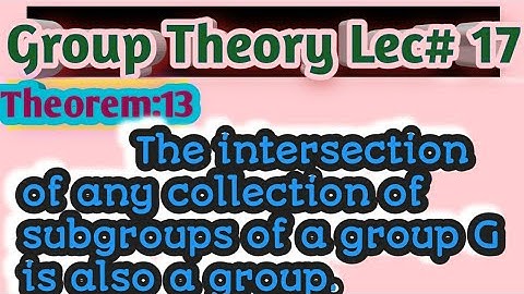 The intersection of any collection of subgroups of a group G is also a group.