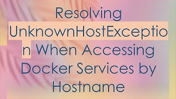Resolving UnknownHostException When Accessing Docker Services by Hostname
