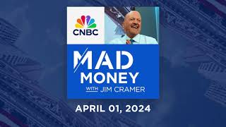 Mad Money – 4/1/24 | Audio Only