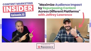 Repurpose Content to Maximize Audience Impact with Jeffrey Lawrence