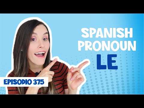 Spanish Pronoun LE: Usa LE con Estos Verbos Siempre (Parte 1) [Episodio 375]