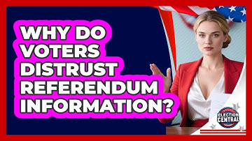Why Do Voters Distrust Referendum Information? - Election Central Channel
