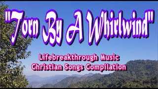 TORN BY A WHIRLWIND (Gospel Music by #lifebreakthrough)