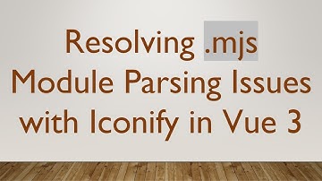 Resolving .mjs Module Parsing Issues with Iconify in Vue 3