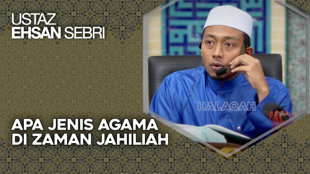 Apa Jenis Agama Di Zaman Jahiliah – Ustaz Ehsan Sebri