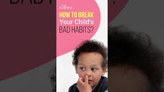 How to Break Your Child's Bad Habits How to Break Your Child's Bad Habits