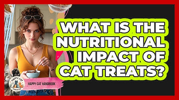 What Is The Nutritional Impact Of Cat Treats?
