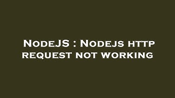 NodeJS : Nodejs http request not working