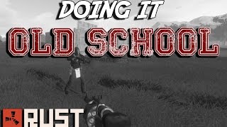 RUST: DOING IT OLD SCHOOL - Episode 41