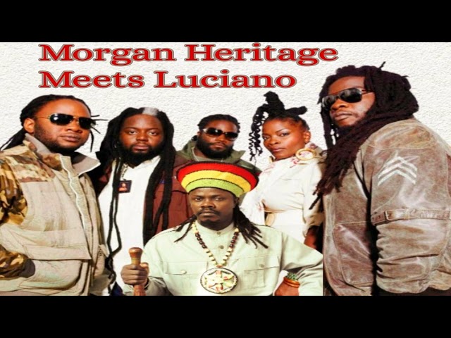 Morgan Heritage Meets Luciano | Reggae Roots And Culture Mix | Calum beam intl class=