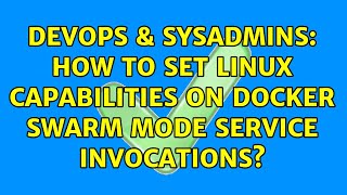 DevOps & SysAdmins: How to set Linux capabilities on docker swarm mode service invocations? Net Worth