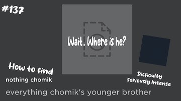 Find the chomiks but bad (137) | How to get Nothing Chomik