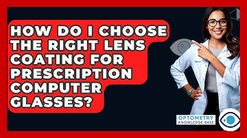 How Do I Choose The Right Lens Coating For Prescription Computer Glasses? - Optometry Knowledge Base