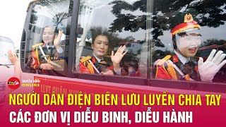 Khoảnh khắc người dân Điện Biên lưu luyến chia tay các đơn vị diễu binh, diễu hành | Tin24h