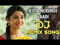 Kitta nerungi vaadi dj remix song  tamil remix song  djtamilyt