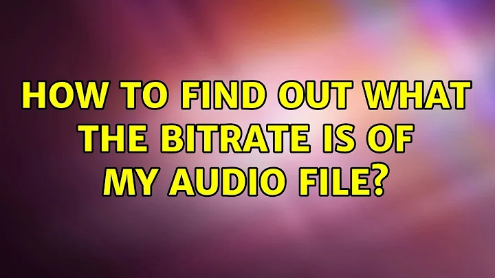 How to find out what the bitrate is of my audio file? (2 Solutions!!)