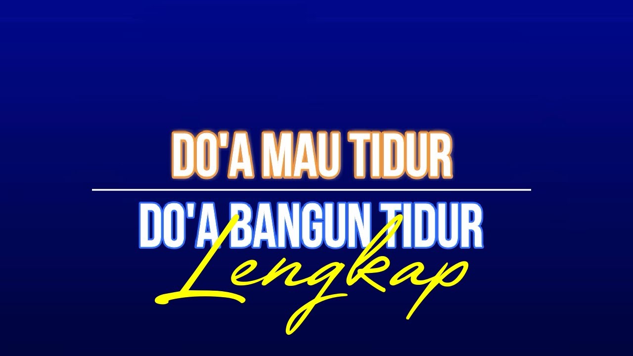 PALING LENGKAP! DOA MAU TIDUR DAN DO'A BANGUN TIDUR - BACAAN ARAB
