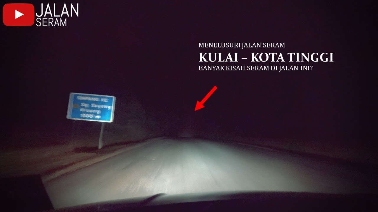Jalan Seram Kulai - Kota Tinggi | Benarkah Seram Seperti Didakwa?